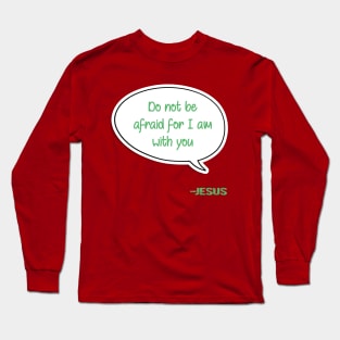 Bible quote "Do not be afraid for I am with you" Jesus in green Christian design Long Sleeve T-Shirt